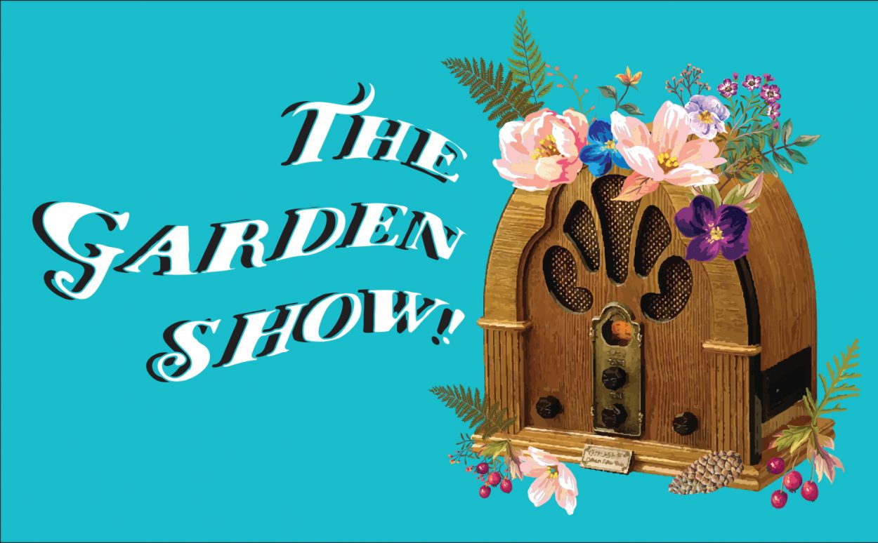 The Garden Show – 2021 Season