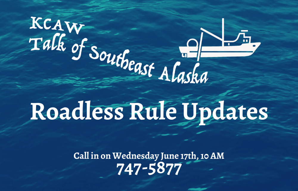 Talk of Southeast Alaska — Roadless Rule Updates: Listen Now
