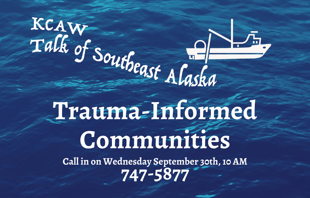 Talk of Southeast Alaska — Trauma-Informed Communities: Listen Now