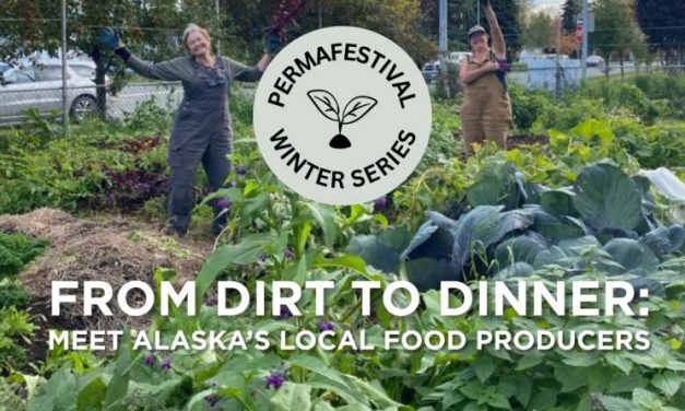 From Dirt to Dinner: Meet Alaska’s local food producers | April 27